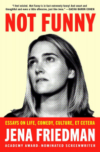Cover of "Not Funny: Essays on Life, Comedy, Culture, Etcetera" by Jena Friedman Cover of "Not Funny: Essays on Life, Comedy, Culture, Etcetera" by Jena Friedman