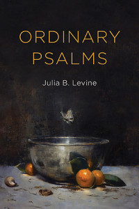 Ordinary Psalms by Julia B. Levine Ordinary Psalms by Julia B. Levine