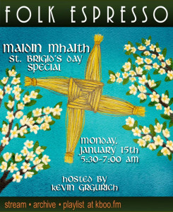 Maidin Mhalth - St. Brigid's Day Special. Monday, January 15th, 5:30-7:00 am. Hosted by Kevin Grgurich. (Image of woven Brigid's cross and flowers)