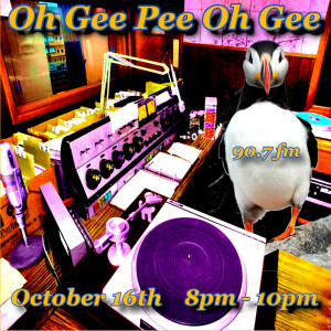 Just A Puffin In The Booth An oversaturated image of a radio control room with a puffin bird in the jock's spot. The words Oh Gee Pee Oh Gee float above and below float the words October sixteenth eight dash ten pee em