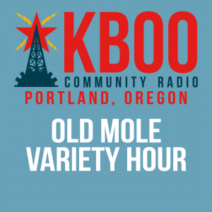 KBOO Community Radio Portland Oregon Old Mole Variety Hour