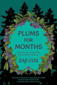 Cover of "Plums for Months: A Memoir of Nature and Neurodivergence" by Zaji Cox Cover of "Plums for Months: A Memoir of Nature and Neurodivergence" by Zaji Cox