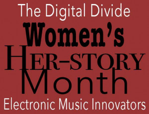 The digital divide w Host Rabia Yeaman: Women in electronic music The digital divide w Host Rabia Yeaman: Women in electronic music