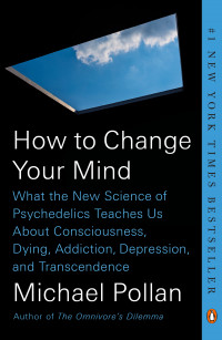 How To Change Your Mind, by Michael Pollan - in stores May 14