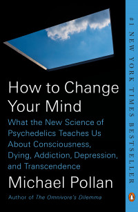 How To Change Your Mind, by Michael Pollan - in stores May 14 How To Change Your Mind, by Michael Pollan - in stores May 14