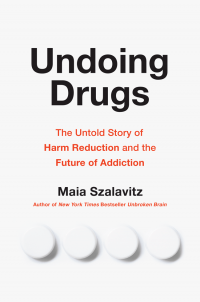 Cover art for the book Undoing Drugs: The Untold Story of Harm Reduction and the Future of Addiction